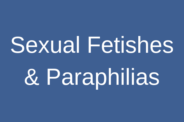 Sexual Fetishes & Paraphilias